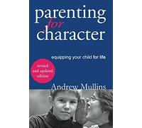 Parenting for Character: Equipping Your Child for Life