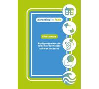 Parenting for Faith: The Course - DVD: Equipping parents to raise God-connected children and teens