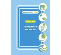 Parenting for Faith: The Course - Participant's Handbook