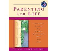Parenting For Life: Consciously Creating Your Lifetime Relationship With Your Child (White paper)