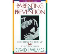 Parenting for Prevention: How to Raise a Child to Say No to Alcohol/Drugs
