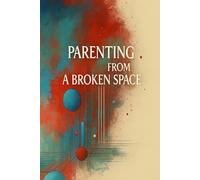 Parenting from a broken space: Healing Generational Wounds Through Parenting