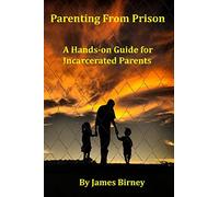Parenting From Prison: A Hands-on Guide for Incarcerated Parents: Volume 1