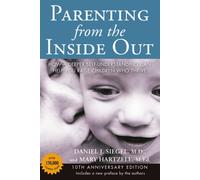 Parenting from the Inside out - 10th Anniversary Edition : How a Deeper Self-Understanding Can Help You Raise Children Who Thrive