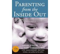 Parenting from the Inside Out 10th Anniversary Edition: How a Deeper Self-Understanding Can Help You Raise Children Who Thrive