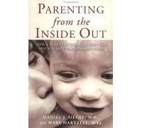 Parenting from the Inside out: How a Deeper Self-Understanding Can Help You Raise Children Who Thrive