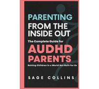 Parenting from the Inside Out: The Complete Guide for AuDHD Parents Raising Children in a World Not Built for Us