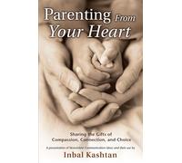 Parenting From Your Heart: Sharing the Gifts of Compassion, Connection & Choice (Nonviolent Communication Guides)