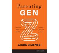 Parenting Gen Z: Guiding Your Child Through a Hostile Culture