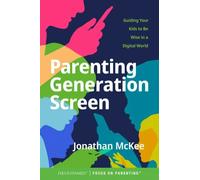 Parenting Generation Screen : Guiding Your Kids to Be Wise in a World, Paper...