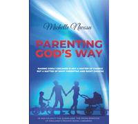 PARENTING GOD'S WAY: RAISING GODLY CHILDREN IS NOT A MATTER OF CHANCE BUT A MATTER OF RIGHT PARENTING AND RIGHT CHOICES