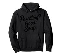 Parenting Good Soup Funny Parent Humor Quote Pullover Hoodie