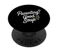 Parenting Good Soup Funny Parenting Quote PopSockets Adhesive PopGrip