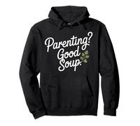 Parenting Good Soup Funny Parenting Quote Pullover Hoodie