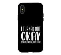 Parenting Humor I Turned Out Okay Considering The Parenting Case for iPhone X/XS