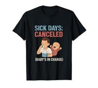 Parenting Humor Sick Days Canceled Baby’s In Charge T-Shirt