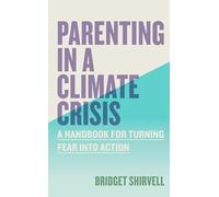 Parenting in a Climate Crisis – A Handbook for Turning Fear into Action – Workman Calendars