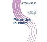 Parenting in Islam: A book on child psychology from Islmaic Point of View