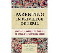 Parenting in Privilege or Peril : How Social Inequality Enables or Derails the American Dream
