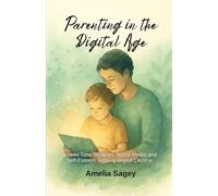 Parenting in the Digital Age: Screen Time Realities, Social Media and Self-Esteem, Raising Digital Citizens (Mindful Parenting for Everyday Life)