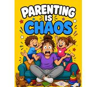 Parenting Is Chaos: A Funny and Relatable Coloring Book for Stressed, Tired, and Slightly Overwhelmed Parents