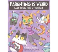Parenting Is Weird : Tails from the Litterbox