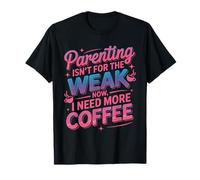 Parenting Isn't for Weak Coffee Drinker Mom Dad Parenting T-Shirt