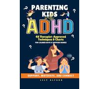 Parenting Kids With ADHD Without Losing Your Cool: 48 Techniques & Charts to Understand and Support Your Neurodivergent Child. Manage and Improve Your ... Brain (Thrive With ADHD Tools for Parents)