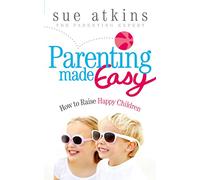 Parenting Made Easy: How to Raise Happy Children
