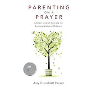 Parenting on a Prayer: Ancient Jewish Secrets for Raising Modern Children