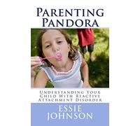 Parenting Pandora: Understanding Your Child With Reactive Attachment Disorder