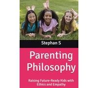 Parenting Philosophy: Raising Future-Ready Kids with Ethics and Empathy