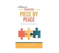 Parenting Piece by Peace: Reclaiming Joy and Assurance