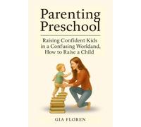 Parenting Preschool: Raising Confident Kids in a Confusing World and How to Raise a Child