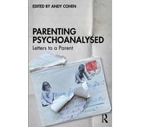 Parenting Psychoanalysed : Letters to a Parent