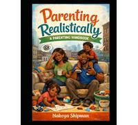 Parenting Realistically: A Parenting Handbook