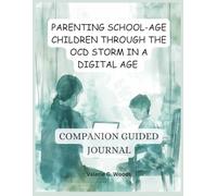 Parenting School-Age Children Through the OCD Storm: Companion Guided Journal