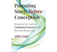 Parenting Starts Before Conception: Breaking the Cycle of Childhood Trauma From the Very Beginning