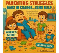 Parenting Struggles Dads In Charge Send Help!: A hilarious and heartfelt coloring book celebrating the messy, magical chaos of dads doing their best.