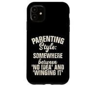 Parenting Style somewhere between no Idea and Winging it Case for iPhone 11