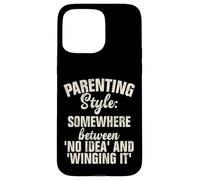 Parenting Style somewhere between no Idea and Winging it Case for iPhone 15 Pro Max