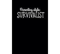 Parenting Style: Survivalist: Inspirational Notebook to Stay Organized, 6 x 9 in, 120 pages. This Journal is a Perfect Gift for Coworkers, Friends and Family