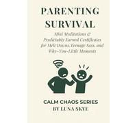 Parenting Survival Edition: Mini Meditations & Parenting Certificates for Bedtime, Breakfast, and Emotional Plot Twists (CALM CHAOS™ SERIES)