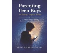 Parenting Teen Boys in Today’s Digital World: A Modern Guide to Raising Confident, Responsible Young Men (The Parenting Book Series for Today’s Families)