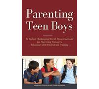 Parenting Teen Boys in Today's Challenging World: Proven Methods for Improving Teenagers Behaviour with Whole Brain Training