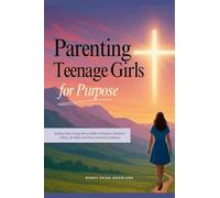 Parenting Teenage Girls for Purpose: Guiding Godly Young Girls to Walk in Charisma, Character, Calling, Life Skills, and Christ-Centered Confidence (2) (Guiding Teens for God's Purpose)