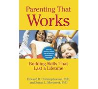 Parenting That Works: Building Skills That Last a Lifetime (APA LifeTools Series)