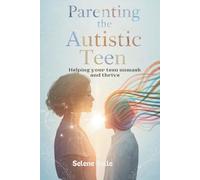 Parenting the Autistic Teen: Helping Your Teen Unmask and Thrive: A compassionate guide for parents to understand autism masking, embrace ... their teen with confidence and connection.