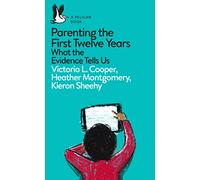 Parenting the First Twelve Years: What the Evidence Tells Us (Pelican Books)
