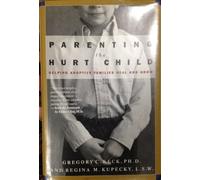 Parenting the Hurt Child: Helping Adoptive Families Heal and Grow